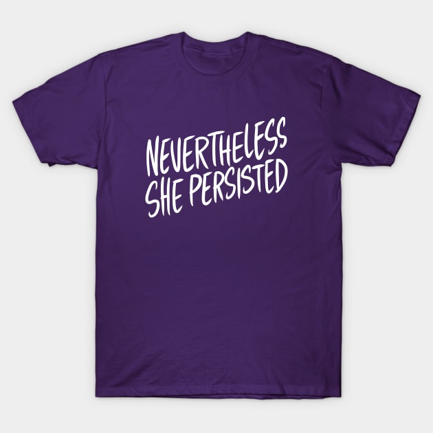 Nevertheless, She Persisted T-Shirt by adamtots